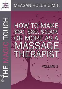 Cover image for More of The Magic Touch: 8 Successful Massage Therapists Share  Out of the Box  Business and Marketing Secrets