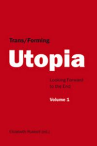 Cover image for Trans/Forming Utopia - Volume I: Looking Forward to the End