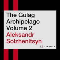 Cover image for The Gulag Archipelago Volume 2 Lib/E: An Experiment in Literary Investigation