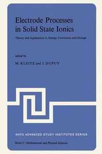 Cover image for Electrode Processes in Solid State Ionics: Theory and Application to Energy Conversion and Storage Proceedings of the NATO Advanced Study Institute held at Ajaccio (Corsica), 28 August-9 September 1975