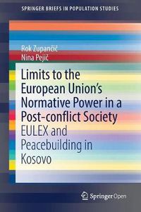 Cover image for Limits to the European Union's Normative Power in a Post-conflict Society: EULEX and Peacebuilding in Kosovo