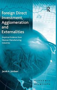 Cover image for Foreign Direct Investment, Agglomeration and Externalities: Empirical Evidence from Mexican Manufacturing Industries