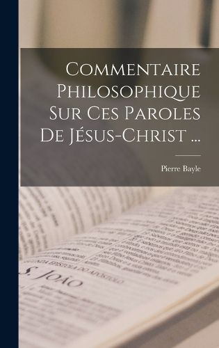 Cover image for Commentaire Philosophique Sur Ces Paroles De Jesus-christ ...