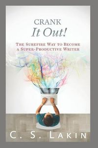 Cover image for Crank It Out!: The Surefire Way to Become a Super-Productive Writer