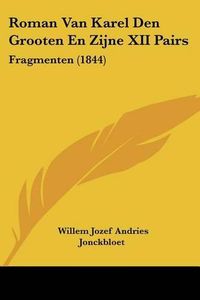 Cover image for Roman Van Karel Den Grooten En Zijne XII Pairs: Fragmenten (1844)