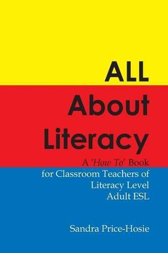 Cover image for All About Literacy: A How To Book for Teachers of Literacy Level Adult ESL