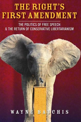 Cover image for The Right's First Amendment: The Politics of Free Speech & the Return of Conservative Libertarianism