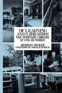 Cover image for Of Learning and Libraries: The Seminary Library at One Hundred