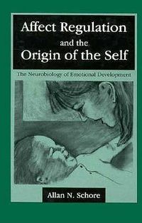 Cover image for Affect Regulation and the Origin of the Self: The Neurobiology of Emotional Development