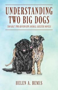 Cover image for Understanding Two Big Dogs: Too Big? Two Riverview Animal Shelter Novels