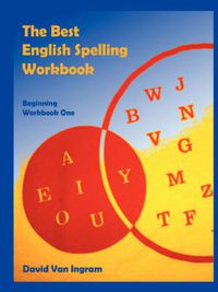 Cover image for The Best English Spelling Workbook: Beginning Workbook One