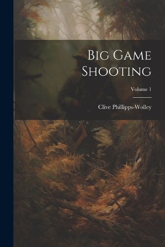 Big Game Shooting; Volume 1