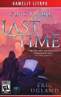 Cover image for One More Last Time: A LitRPG/Gamelit Adventure