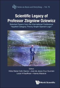 Cover image for Scientific Legacy Of Professor Zbigniew Oziewicz: Selected Papers From The International Conference "Applied Category Theory Graph-operad-logic"