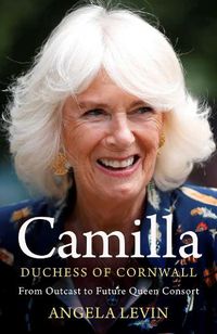 Cover image for Camilla, Duchess of Cornwall: From Outcast to Future Queen Consort