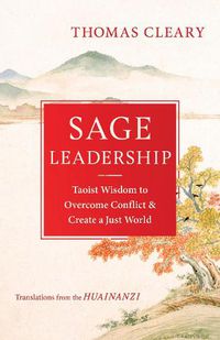 Cover image for Sage Leadership: Taoist Wisdom to Overcome Conflict and Create a Just World