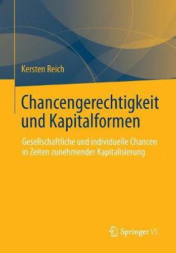 Cover image for Chancengerechtigkeit Und Kapitalformen: Gesellschaftliche Und Individuelle Chancen in Zeiten Zunehmender Kapitalisierung