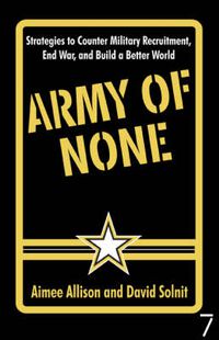 Cover image for Army of None: Strategies to Counter Military Recruitment, End War and Build a Better World