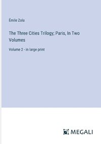 Cover image for The Three Cities Trilogy; Paris, In Two Volumes