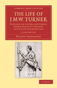 Cover image for The Life of J. M. W. Turner 2 Volume Set: Founded on Letters and Papers Furnished by his Friends and Fellow Academicians