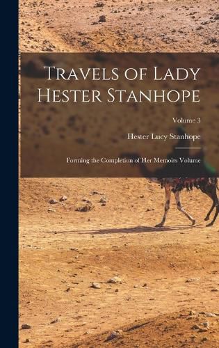 Cover image for Travels of Lady Hester Stanhope; Forming the Completion of her Memoirs Volume; Volume 3