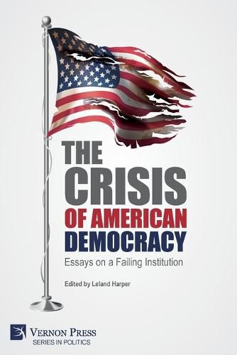 Cover image for The Crisis of American Democracy: Essays on a Failing Institution