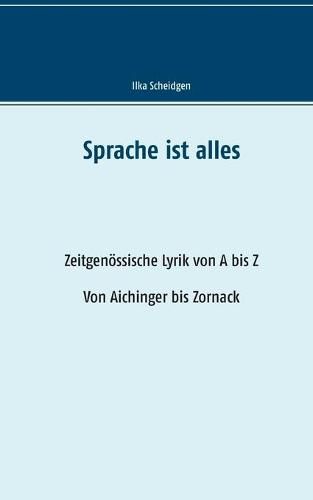 Cover image for Sprache ist alles: Zeitgenoessische Lyrik von A bis Z, Von Aichinger bis Zornack