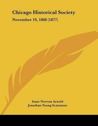 Cover image for Chicago Historical Society: November 19, 1868 (1877)