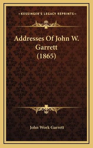 Addresses of John W. Garrett (1865)