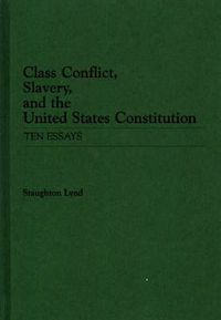 Cover image for Class Conflict, Slavery, and the United States Constitution: Ten Essays