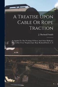 Cover image for A Treatise Upon Cable Or Rope Traction