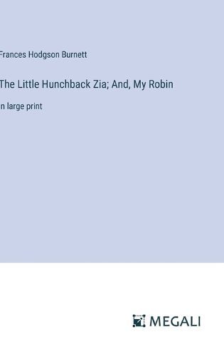 The Little Hunchback Zia; And, My Robin