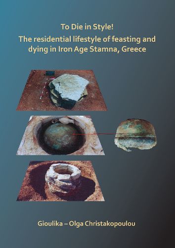 Cover image for To Die in Style! The residential lifestyle of feasting and dying in Iron Age Stamna, Greece