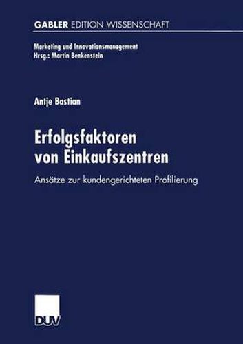 Cover image for Erfolgsfaktoren von Einkaufszentren: Ansatze zur kundengerichteten Profilierung