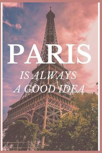 Paris Is Always A Good Idea: Blank Lined Notebook Journal & Planner - Funny Paris Vintage Eiffel Tower for girls Gift