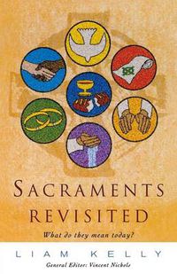 Cover image for Sacraments Revisited: What Do They Mean Today?