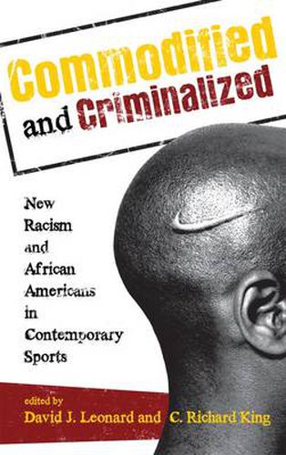 Commodified and Criminalized: New Racism and African Americans in Contemporary Sports