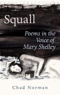 Cover image for Squall: Poems in the Voice of Mary Shelley