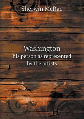 Cover image for Washington his person as represented by the artists