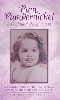 Cover image for Pain, Pumpernickel & Profound Forgiveness