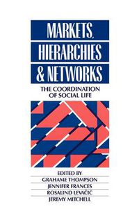 Cover image for Markets, Hierarchies and Networks: The Coordination of Social Life
