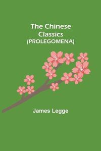 Cover image for The Chinese Classics (PROLEGOMENA)