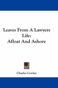 Cover image for Leaves from a Lawyers Life: Afloat and Ashore