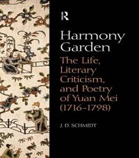 Cover image for Harmony Garden: The Life, Literary Criticism, and Poetry of Yuan Mei (1716-1798)