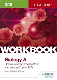 Cover image for OCR A-Level Year 2 Biology A Workbook: Communication, homeostasis and energy (Topics 1-7)