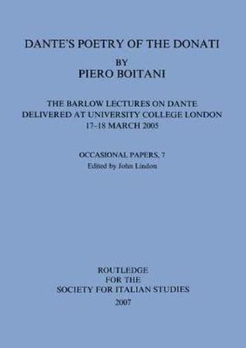 Cover image for Dante's Poetry of Donati: The Barlow Lectures on Dante Delivered at University College London, 17-18 March 2005: No. 7: The Barlow Lectures on Dante Delivered at University College London, 17-18 March 2005