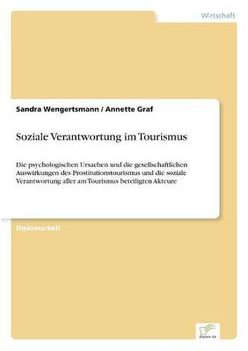 Cover image for Soziale Verantwortung im Tourismus: Die psychologischen Ursachen und die gesellschaftlichen Auswirkungen des Prostitutionstourismus und die soziale Verantwortung aller am Tourismus beteiligten Akteure