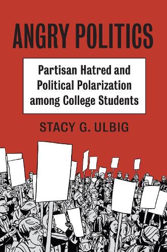 Cover image for Angry Politics: Partisan Hatred and Political Polarization among College Students