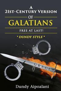 Cover image for A 21st-Century Version of Galatians: Free At Last!, Dundy Style