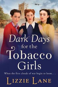 Cover image for Dark Days for the Tobacco Girls: A gritty heartbreaking saga from Lizzie Lane